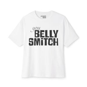 Humorous Unisex Oversized Boxy Tee - "You Belly Smitch"
